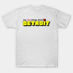 Say Nice Things about Detroit T-Shirt